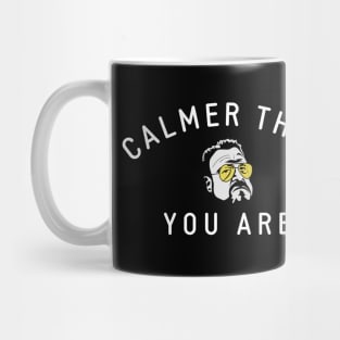 Calmer Than You Are Mug